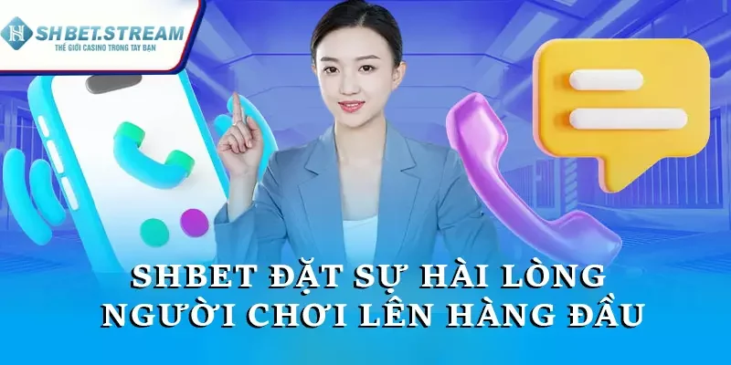 SHBET đặt sự hài lòng người chơi lên hàng đầu