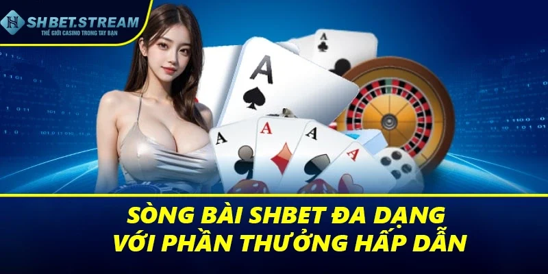 Sòng bài SHBET đa dạng với phần thưởng hấp dẫn