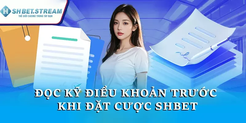 Đọc kỹ điều khoản trước khi đặt cược SHBET