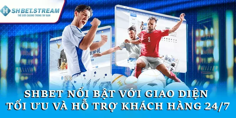 SHBET nổi bật với giao diện tối ưu và hỗ trợ khách hàng 24/7