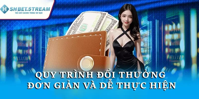 Quy trình đổi thưởng đơn giản và dễ thực hiện