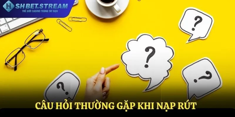 Những thắc mắc trong quá trình giao dịch