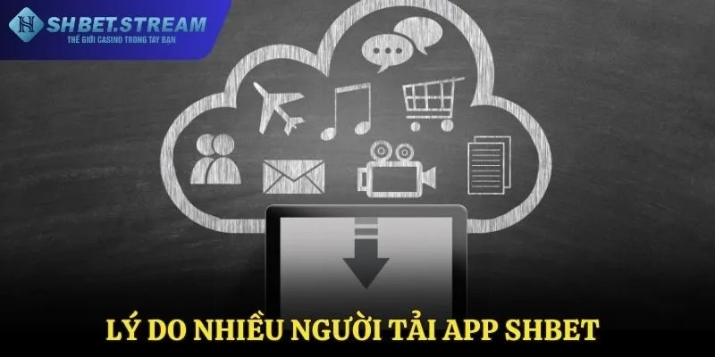 Vì sao nên tải app SHBET