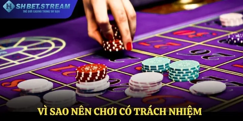 Vì sao nên chơi có trách nhiệm